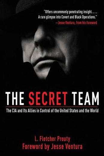 the secret team,the cia and its allies in control of the united states and the world