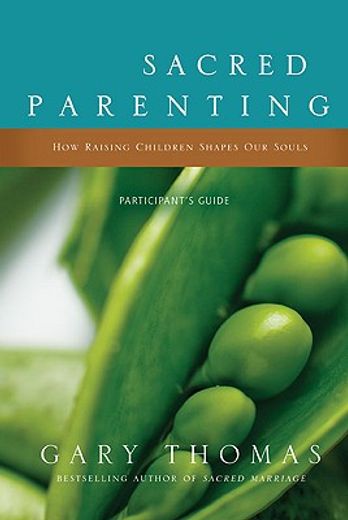 sacred parenting,how raising children shapes our souls: participant´s guide (in English)