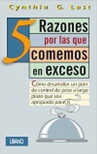 5 Razones Por las Que Comemos en Exceso = The 5 Reasons Why We Overeat (in Spanish)
