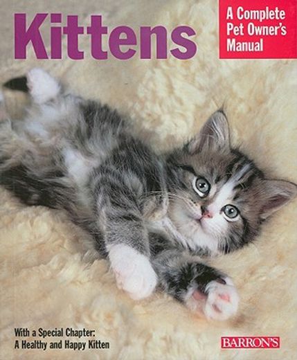 kittens,everything about selection, care, nutrition, and behavior