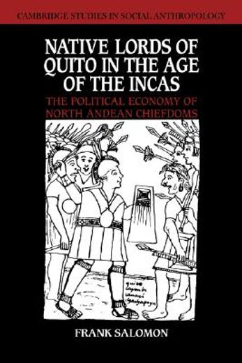 Native Lords of Quito, age of Incas: The Political Economy of North Andean Chiefdoms (Cambridge Studies in Social and Cultural Anthropology) (en Inglés)