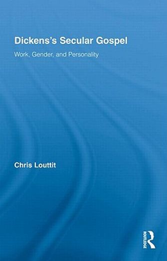 dickens´s secular gospel,work, gender, and personality