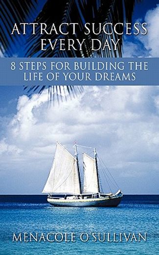attract success every day,8 steps for building the life of your dreams