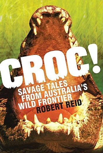 croc!,savage tales from australia´s wild frontier