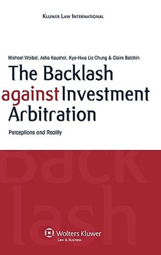 the backlash against investment arbitration,perceptions and reality