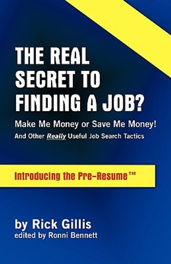 the real secret to finding a job? make me money or save me money?,and other really useful job search tactics, introducing the pre-resume™