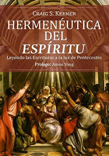 Hermeneutica del Espiritu: Leyendo las Escrituras a la luz de Pentecostés (in Spanish)