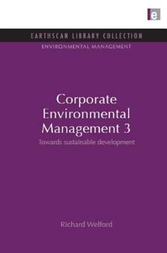 Corporate Environmental Management 3: Towards Sustainable Development (en Inglés)