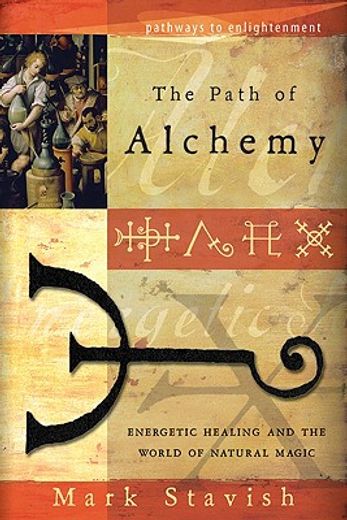 Path of Alchemy: Energetic Healing and the World of Natural Alchemy (Pathways to Enlightenment) (in English)