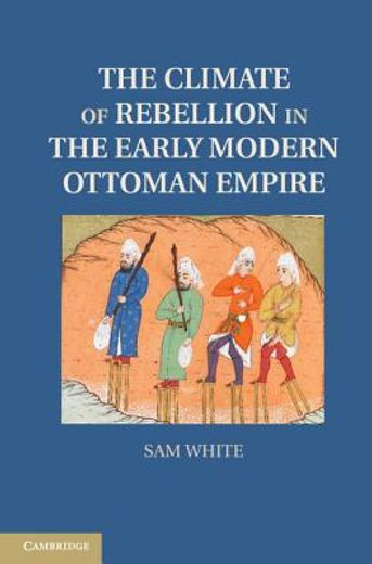 The Climate of Rebellion in the Early Modern Ottoman Empire (Studies in Environment and History) (en Inglés)