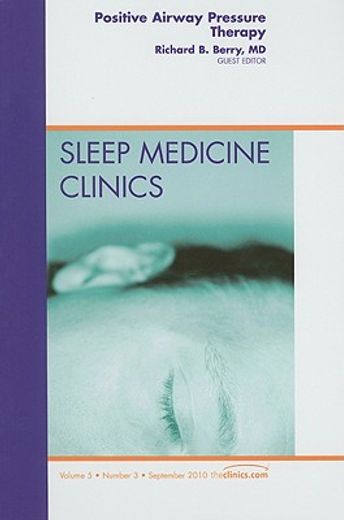 Positive Airway Pressure Therapy, an Issue of Sleep Medicine Clinics: Volume 5-3 (en Inglés)