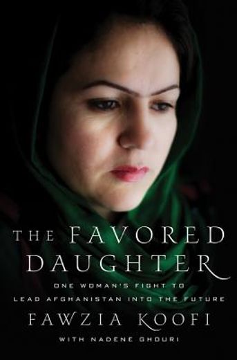 the favored daughter: one woman ` s fight to lead afghanistan into the future