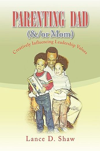 parenting dad (&/or mom),creatively influencing leadership values