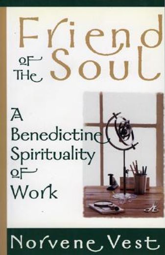 friend of the soul,a benedictine spirituality of work