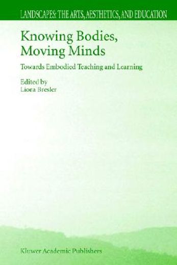 knowing bodies, moving minds,towards embodied teaching and learning