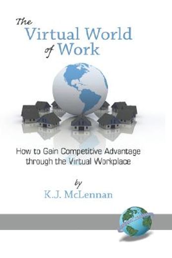 the virtual world of work,how to gain competitive advantage through the virtual workplace