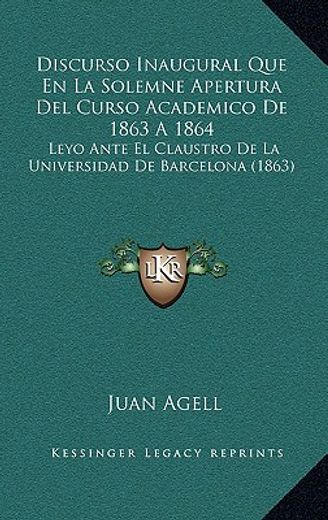 Discurso Inaugural que en la Solemne Apertura del Curso Academico de 1863 a 1864: Leyo Ante el Claustro de la Universidad de Barcelona (1863)