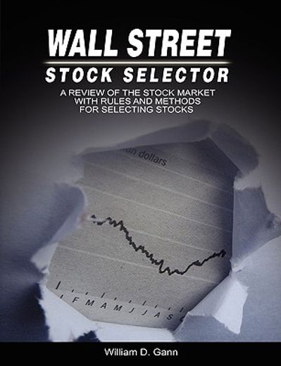 wall street stock selector : a review of the stock market with rules and methods for selecting stock