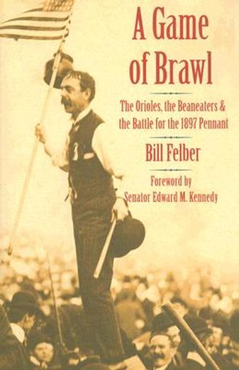 a game of brawl,the orioles, the beaneaters, and the battle for the 1897 pennant (en Inglés)