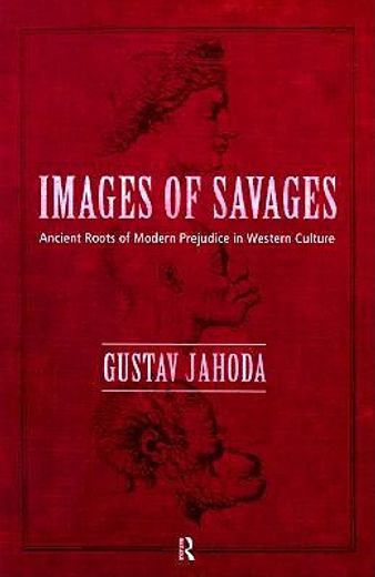 images of savages,ancient roots of modern prejudice in western culture