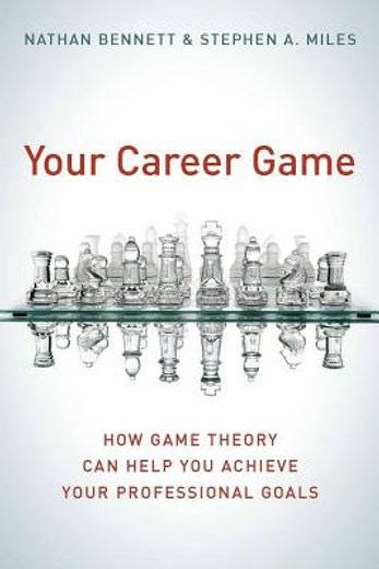 your career game,how game theory can help you achieve your professional goals (en Inglés)