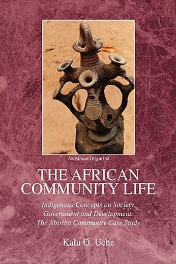 the african community life,indigenous concepts on society, government and development: the abiriba community case study