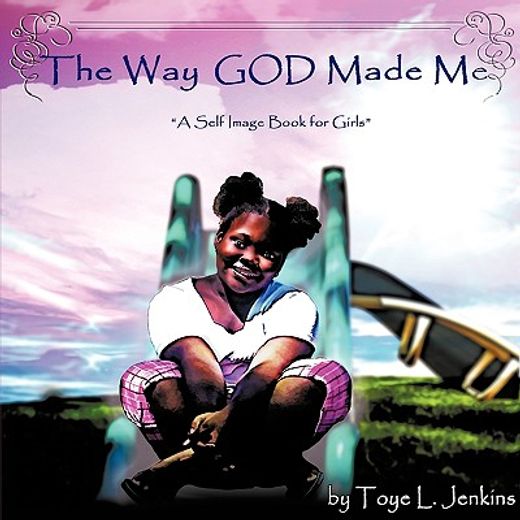 the way god made me,a self image book for girls
