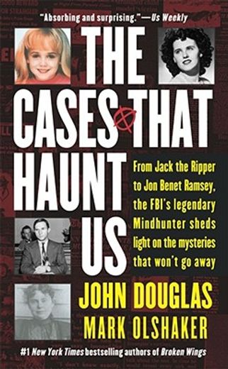 the cases that haunt us,from jack the ripper to jonbenet ramsey, the fbi´s legendary mindhunter sheds light on the mysteries (en Inglés)