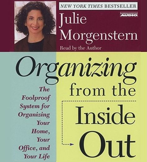 organizing from the inside out,the foolproof system for organizing your home, your office, and your life