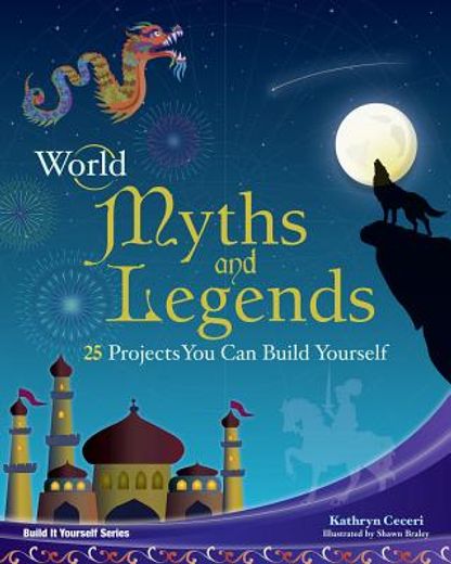 world myths and legends,25 projects you can build yourself (en Inglés)