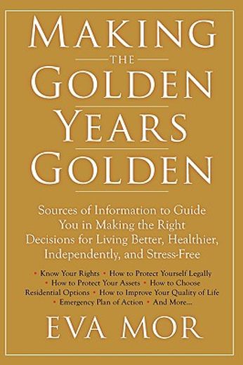 making the golden years golden,resources and sources of information to guide you in making the right decisions for living better, h
