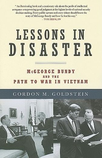 Lessons in Disaster: McGeorge Bundy and the Path to War in Vietnam (en Inglés)