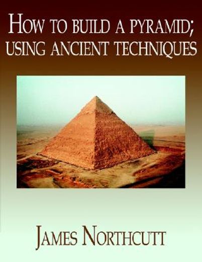 how to build a pyramid,using ancient techniques (en Inglés)