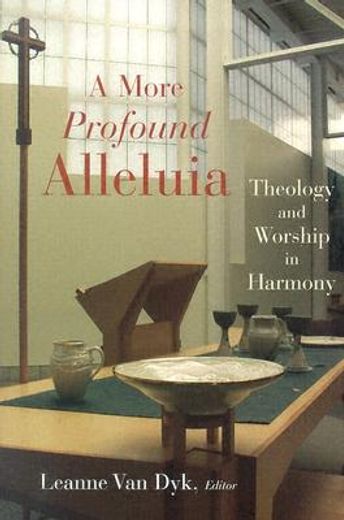 a more profound alleluia,theology and worship in harmony