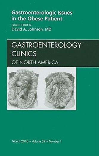 Gastroenterologic Issues in the Obese Patient, an Issue of Gastroenterology Clinics: Volume 39-1 (en Inglés)