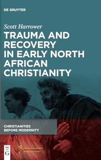 Trauma and Recovery in Early North African Christianity (Christianities Before Modernity, 1) (en Inglés)