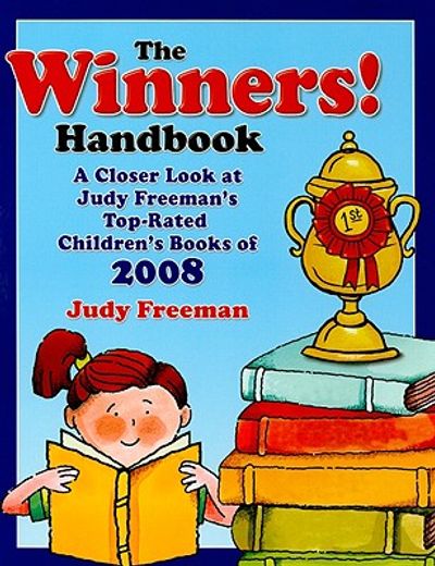 the winners! handbook,a closer look at judy freeman´s 100+ top-rated children´s books of 2008 for grades k-6