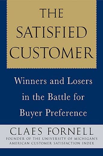 the satisfied customer,winners and losers in the battle for buyer preference