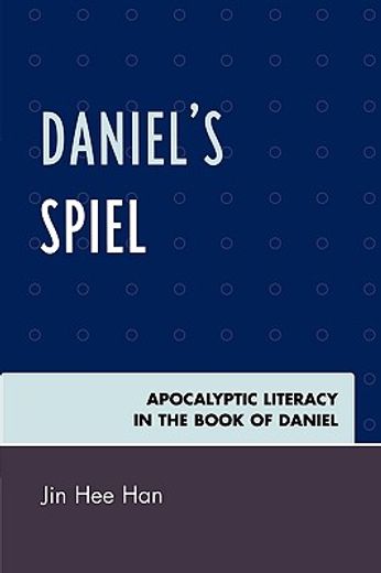 daniel´s spiel,apocalyptic literacy in the book of daniel