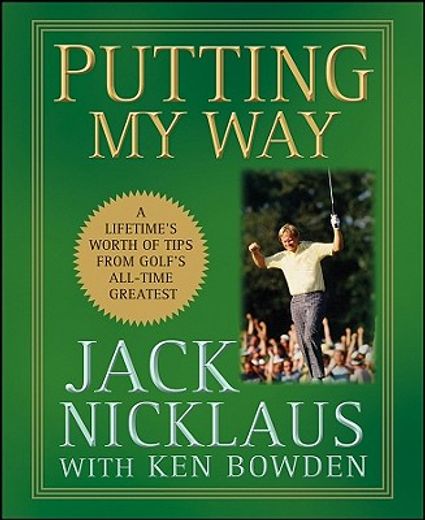 putting my way,a lifetime´s worth of tips from golf´s all-time greatest (en Inglés)