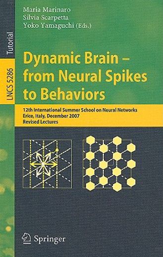 dynamic brain-from neural spikes to behaviors,12th international summer school on neural networks, erice, italy, december 5-12, 2007, revised lect