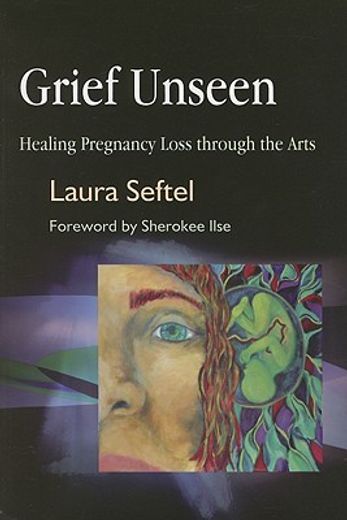 Grief Unseen: Healing Pregnancy Loss Through the Arts (en Inglés)