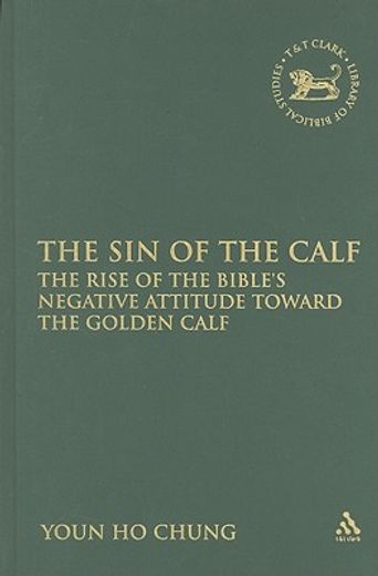 sin of the calf,the rise of the bible´s negative attitude toward the golden calf