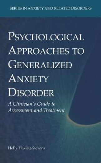 psychological approaches to generalized anxiety disorder,a clinician´s guide to assessment and treatment