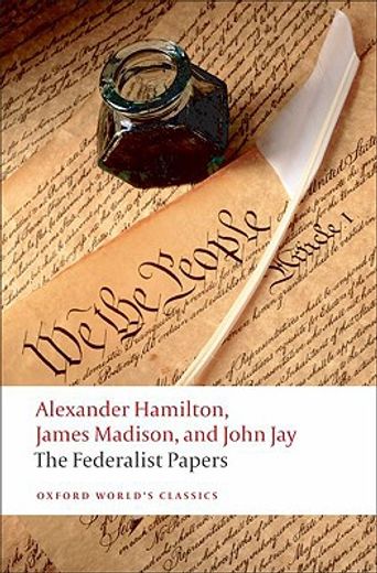 the federalist papers,alexander hamilton, james madison, and john jay (en Inglés)