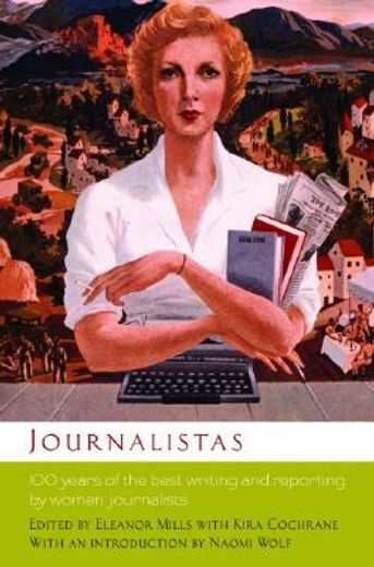 journalistas,100 years of the best writing and reporting by women journalists (en Inglés)