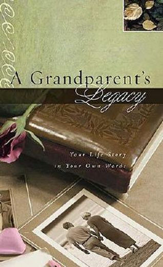 a grandparent´s legacy,your life story in your own words (en Inglés)