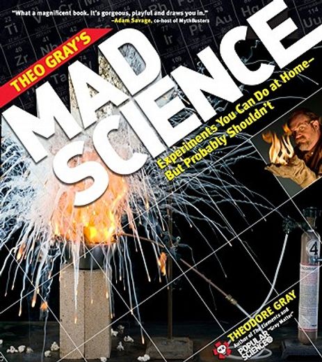 theo gray`s mad science,experiments you can do at home - but probably shouldn`t