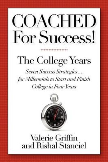 coached for success! the college years,seven success strategies...for millennials to start and finish college in four years