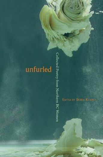 Unfurled: Collected Poetry from Northern BC Women (en Inglés)